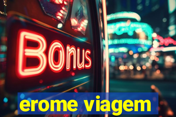 erome viagem